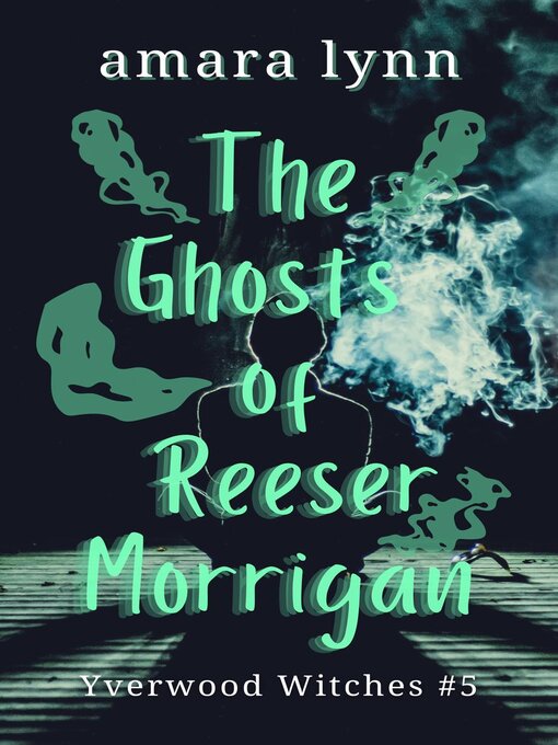 Title details for The Ghosts of Reeser Morrigan by Amara Lynn - Available